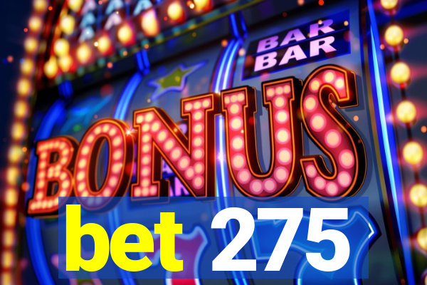 bet 275